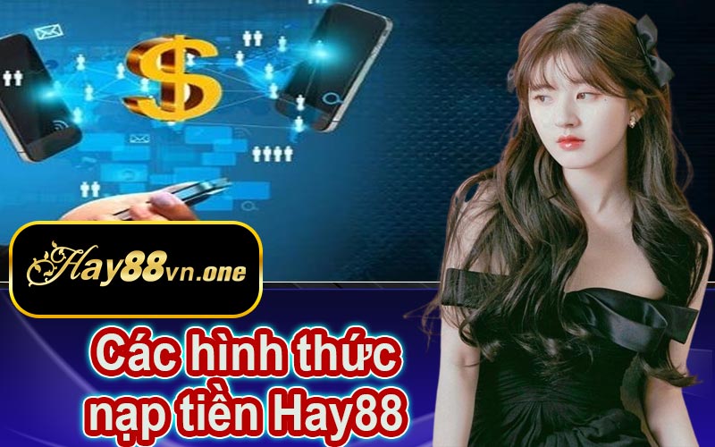 Các hình thức nạp tiền tại nhà cái Hay88