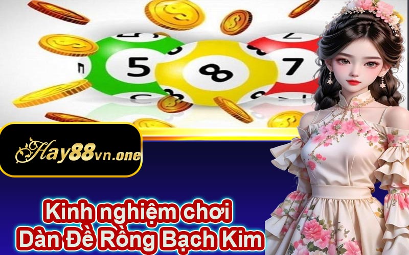 Kinh nghiệm khi chơi dàn đề rồng bạch kim