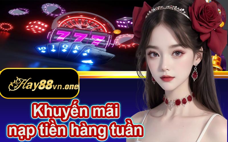 Khuyến mãi nạp tiền hàng tuần tại Hay88