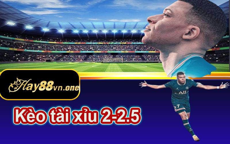 Kèo tài xỉu 2-2.5